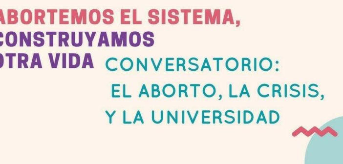 Conversatorio: El Aborto, la Crisis y la Universidad