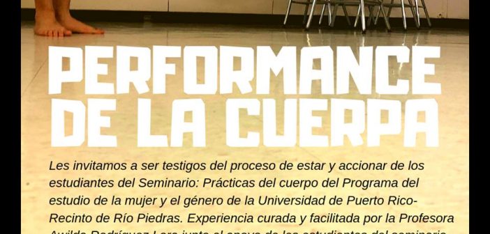 Muestra final del curso Prácticas del cuerpo, Prof. Awilda Rodríguez Lora: PERFORMANCE DE LA CUERPA